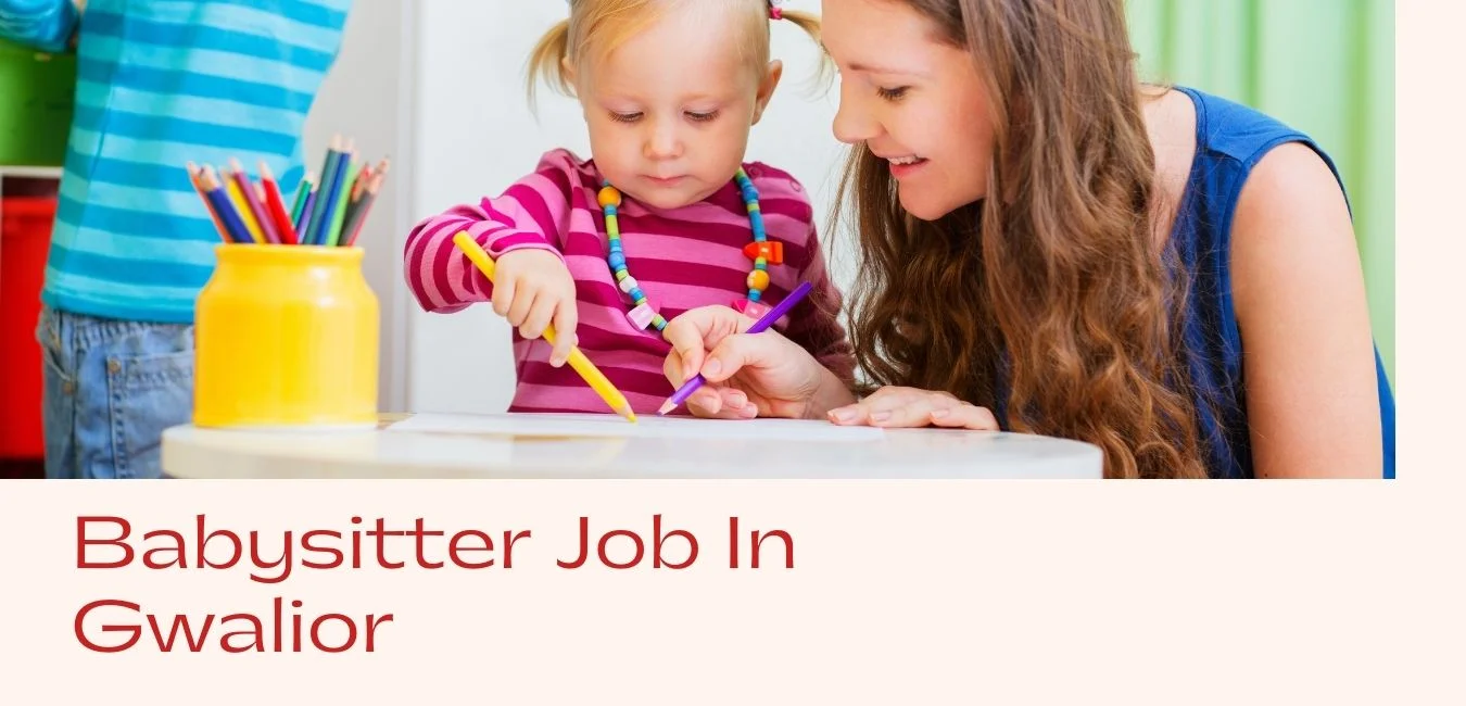 Babysitter Jobs in Gwalior Part Time Full Time Live In