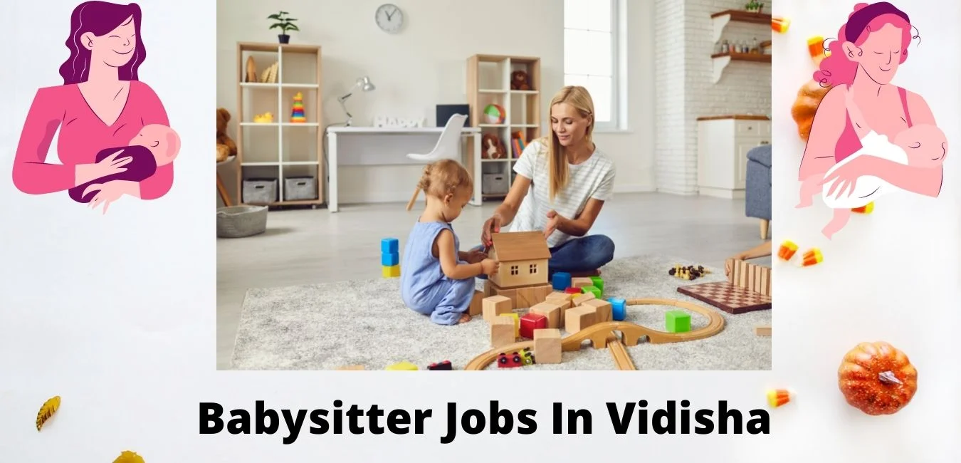 Babysitter Jobs in Vidisha Part Time Full Time Near Me