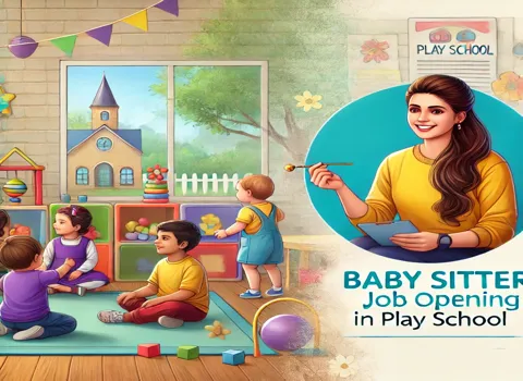 Required Baby Sitter In Chandigarh For Play School