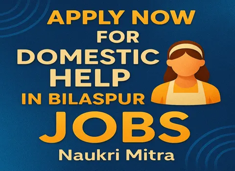 Apply Now For Domestic Help Jobs in Bilaspur from Naukri Mitra