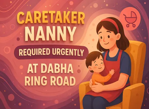 Caretaker Nanny required urgently at dabha ring road