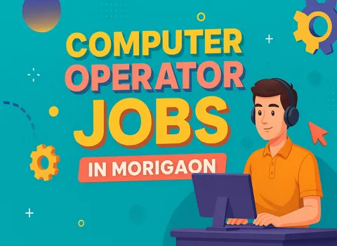 Computer Operator Jobs in Morigaon