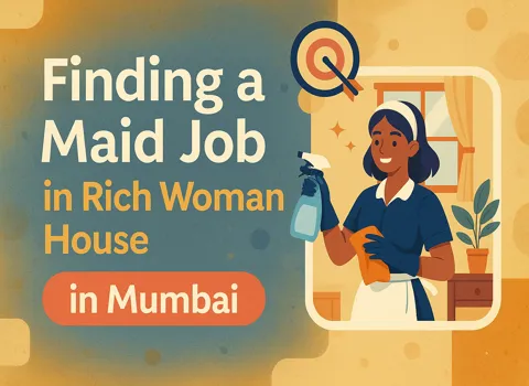 Finding a Maid Job in Rich Woman House in Mumbai