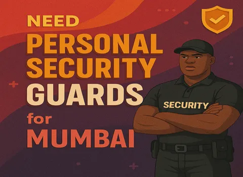 Need Personal Security Guards for Mumbai