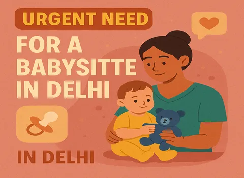 Urgent Need for a Babysitter in Delhi