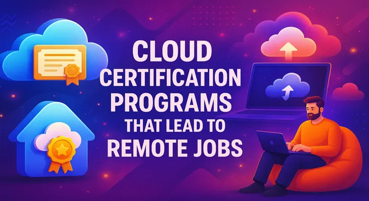 Cloud Certification Programs That Lead to Remote Jobs