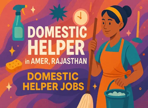 Job Opportunities For Domestic Helper in Amer, Rajasthan: Housekeeper, Cleaner, Peon &amp; More!