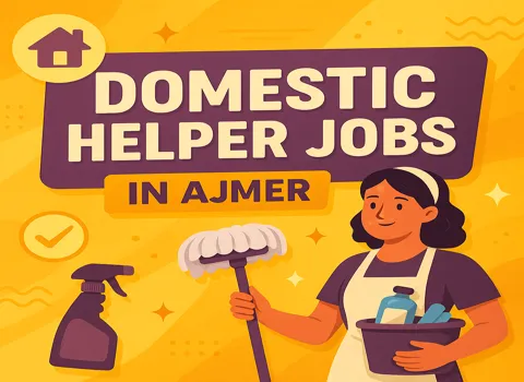 Domestic Helper Jobs in Ajmer - Home Nurse, Japa Maid, Housekeeper &amp; More