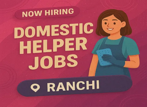 Ranchi Domestic Helper Jobs - Apply Now for Home Nurse, Japa Maid, Housekeeper &amp; More