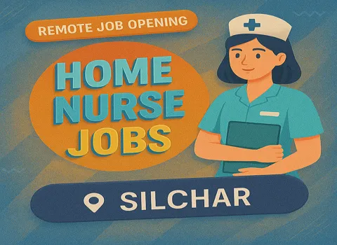 Home Nurse Jobs In Silchar