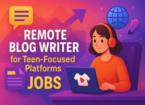 Remote Blog Writer for Teen-Focused Platforms