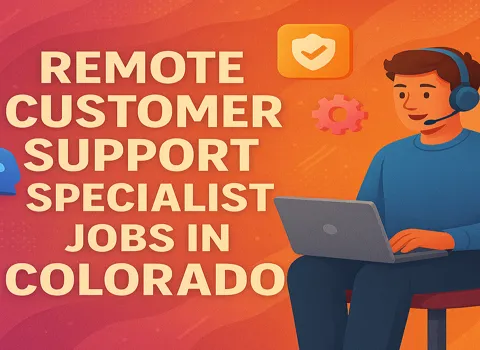 Remote Customer Support Specialist Jobs In Colorado