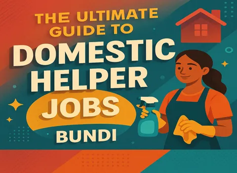 The Ultimate Guide to Domestic Helper Jobs In Bundi