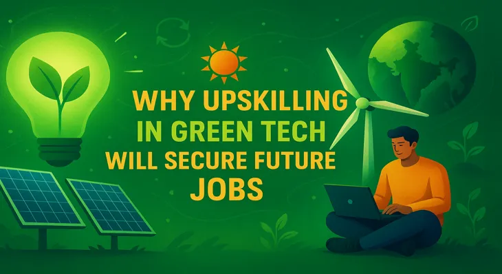 Why Upskilling in Green Tech Will Secure Future Jobs