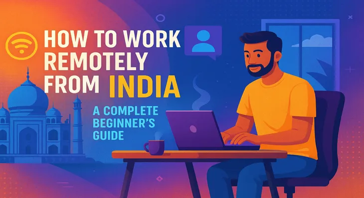 How to Work Remotely from India: A Complete Beginner’s Guide