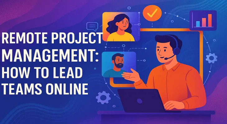 Remote Project Management: How to Lead Teams Online