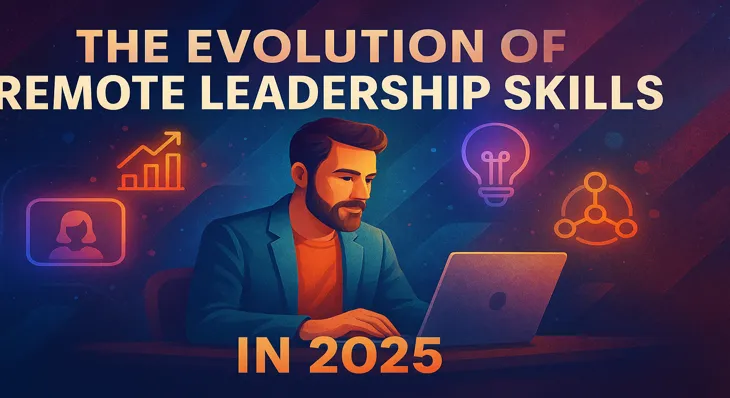 The Evolution of Remote Leadership Skills in 2025
