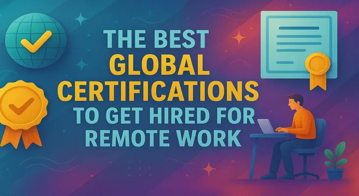 The Best Global Certifications to Get Hired for Remote Work