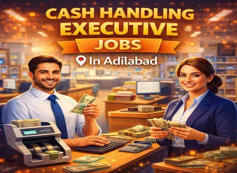 Cash Handling Executive Jobs In Adilabad