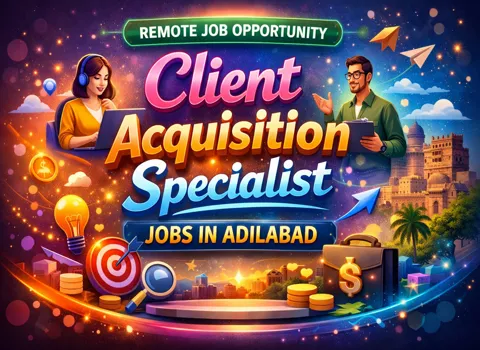 Client Acquisition Specialist Jobs In Adilabad