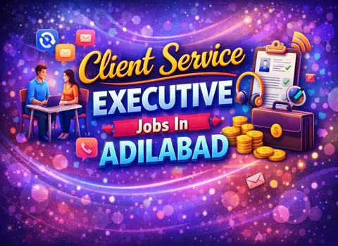 Client Service Executive Jobs In Adilabad