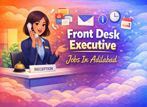 Front Desk Executive Jobs In Adilabad
