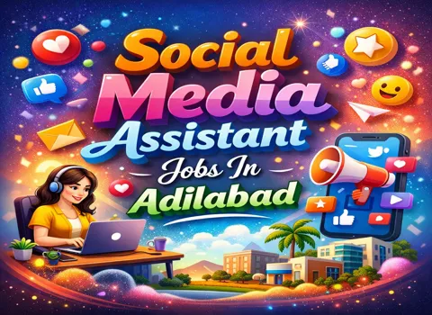Social Media Assistant Jobs In Adilabad