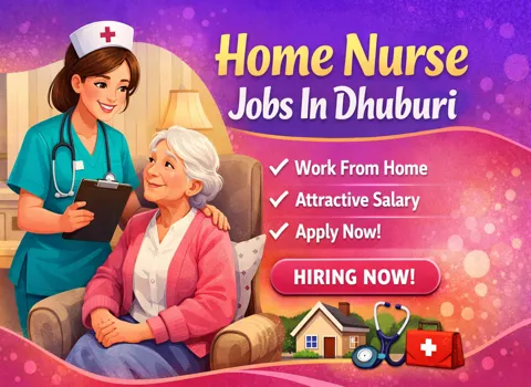 Home Nurse Jobs In Dhuburi