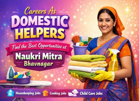 Careers As Domestic Helpers: Find the Best Opportunities at Naukri Mitra Bhavnagar