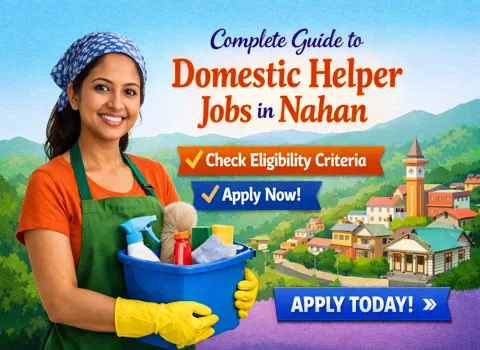 Complete Guide to Domestic Helper Jobs in Nahan – Check Eligibility &amp; Apply Now!