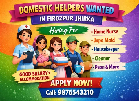 Domestic Helpers Wanted in Firozpur Jhirka - Home Nurse, Japa Maid, Housekeeper, Cleaner, Peon and More