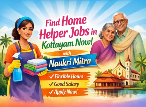 Find Home Helper Jobs in Kottayam Now with Naukri Mitra