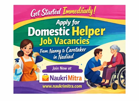Get Started Immediately - Apply for Domestic Helper Job Vacancies From Nanny to Caretaker in Nadiad at Naukri Mitra