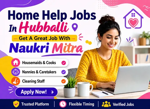 Home Help Jobs In Hubballi - Get A Great Job With Naukri Mitra