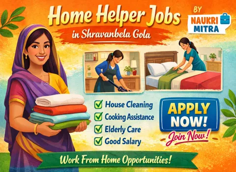Home Helper Jobs in Shravanbela Gola by Naukri Mitra