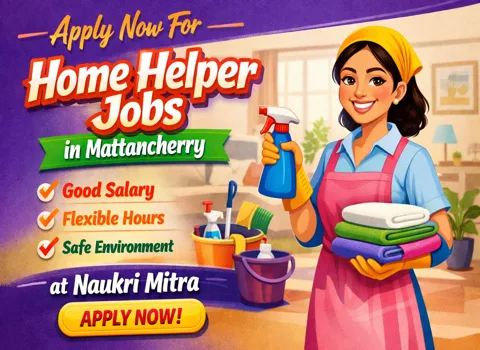 Apply Now For Home Helper Jobs in Mattancherry at Naukri Mitra