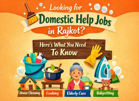Looking for Domestic Help Jobs in Rajkot? Here's What You Need To Know
