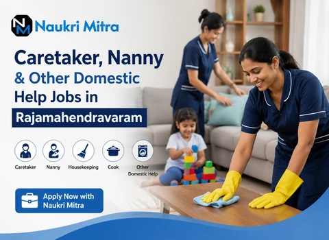 Caretaker, Nanny &amp; Other Domestic Help Jobs in Rajamahendravaram