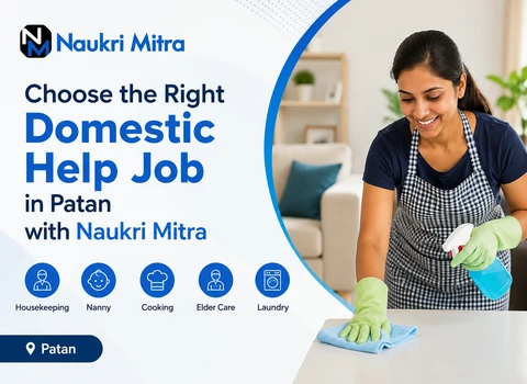 Choose the Right Domestic Help Job in Patan with Naukri Mitra