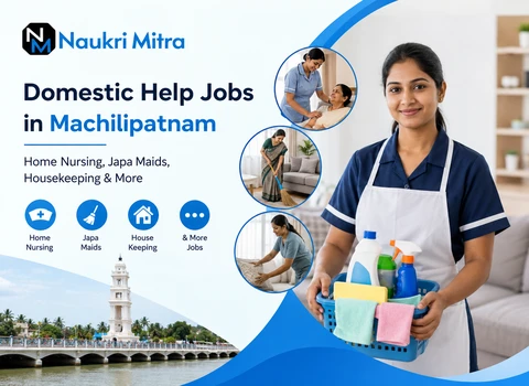Domestic Help Jobs in Machilipatnam - Home Nursing, Japa Maids, Housekeeping &amp; More