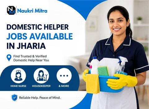 Domestic Helper Jobs Available in Jharia - Home Nurse, Housekeeper &amp; More