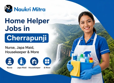 Home Helper Jobs in Cherrapunji: Nurse, Japa Maid, Housekeeper &amp; More