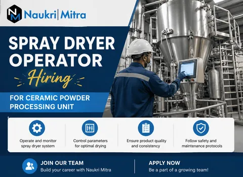 Spray Dryer Operator Hiring for Ceramic Powder Processing Unit